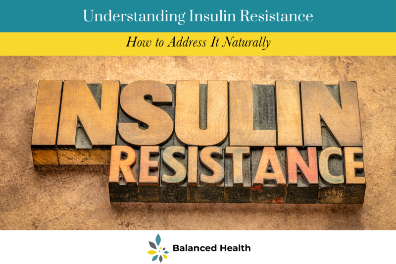 Understanding Insulin Resistance and How to Address It Naturally